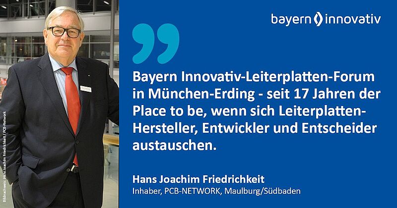 Das Bild zeigt einen Herrn mit weißen Haaren und Brille im dunklen Anzug mit einer roten Kravatte. Er lächelt in die Kamera. Daneben steht ein Zitat: Bayern Innovativ-Leiterplatten-Forum in München-Erding - seit 17 Jahren der Place to be, wenn sich Leiterplatten-Hersteller, Entwickler und Entscheider austauschen.